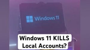 Windows 11 KILLS Local Accounts?